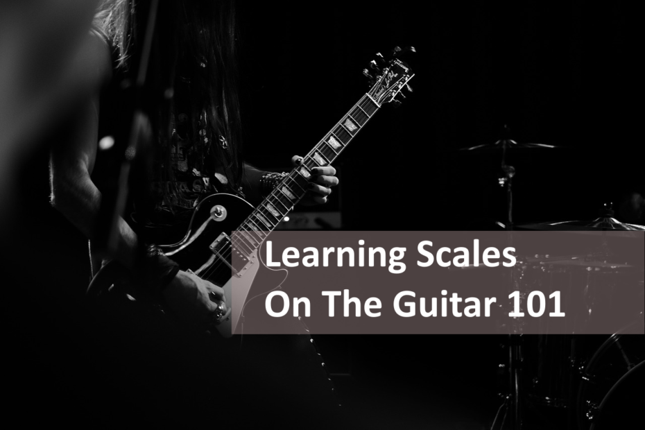 Learning Scales On The Guitar 101